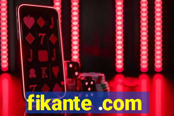 fikante .com